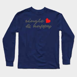 SINGLE AND HAPPY Long Sleeve T-Shirt